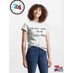 Im Not Lazy In Chill Mode Classic T-Shirt
